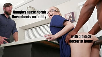 Naughty Nurse Nora Nova Cheats On Hubby With Big Dick Doctor At Home free video